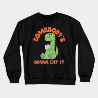 Somebody's Gonna Eat it Ironic Baking Ugly Cake Crewneck Sweatshirt